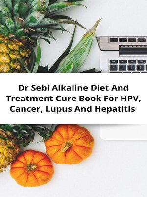 cover image of Dr Sebi Alkaline Diet and Treatment Cure Book For HPV, Cancer, Lupus and Hepatitis